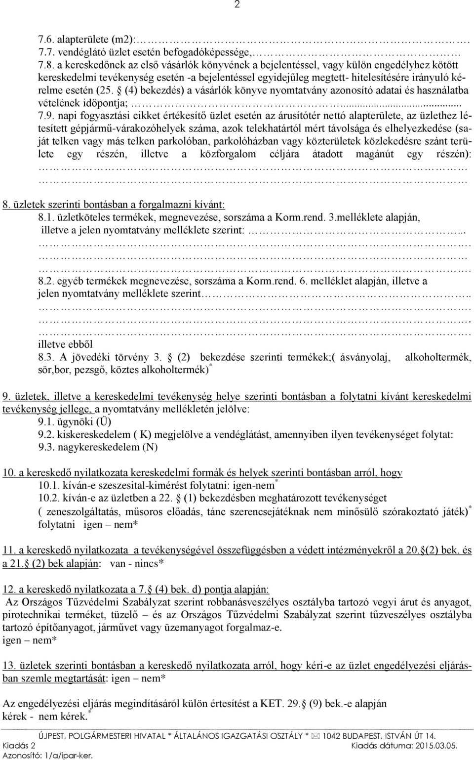 (25. (4) bekezdés) a vásárlók könyve nyomtatvány azonosító adatai és használatba vételének időpontja;... 7.9.