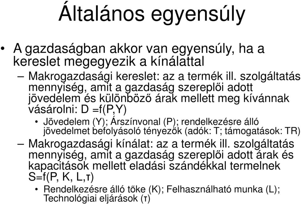 (P); rendelkezésre álló jövedelmet befolyásoló tényezők (adók: T; támogatások: TR) Makrogazdasági kínálat: az a termék ill.