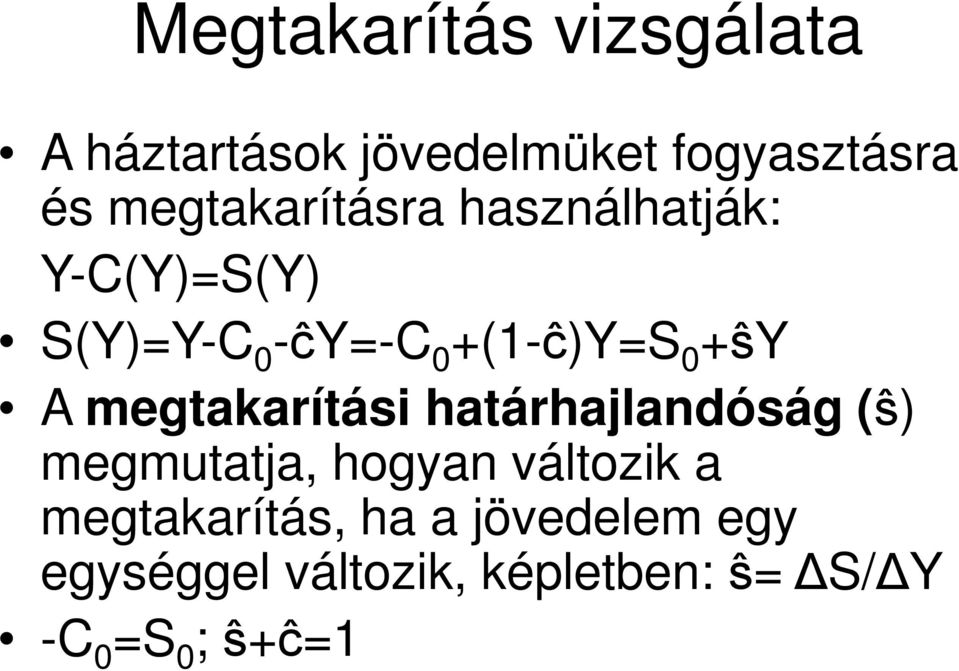 +ŝy A megtakarítási határhajlandóság (ŝ) megmutatja, hogyan változik a