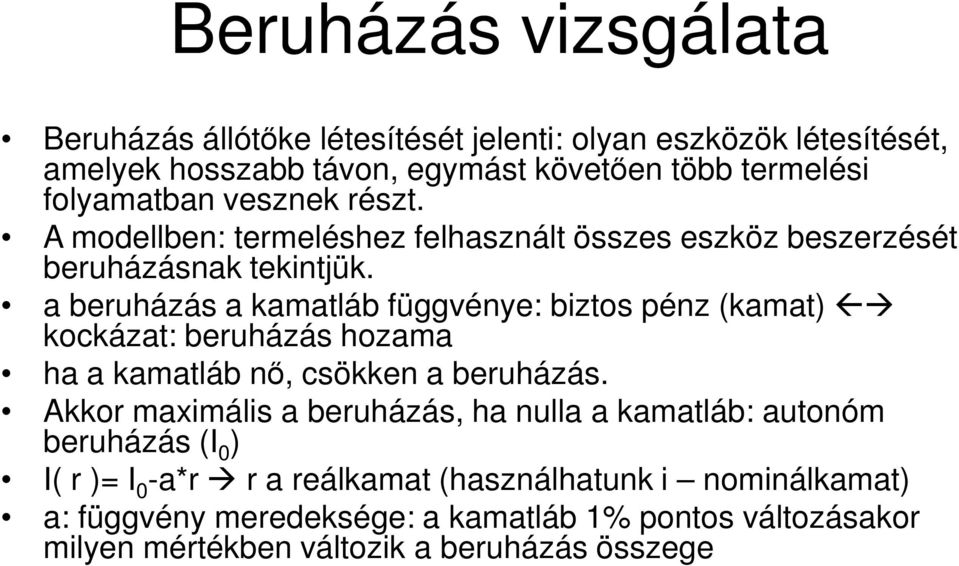 a beruházás a kamatláb függvénye: biztos pénz (kamat) kockázat: beruházás hozama ha a kamatláb nő, csökken a beruházás.