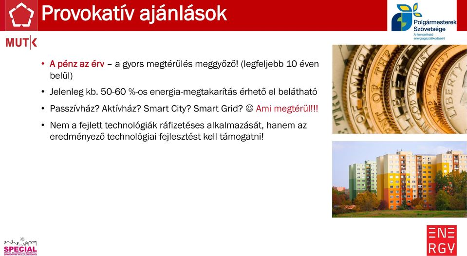 50-60 %-os energia-megtakarítás érhető el belátható Passzívház? Aktívház? Smart City?