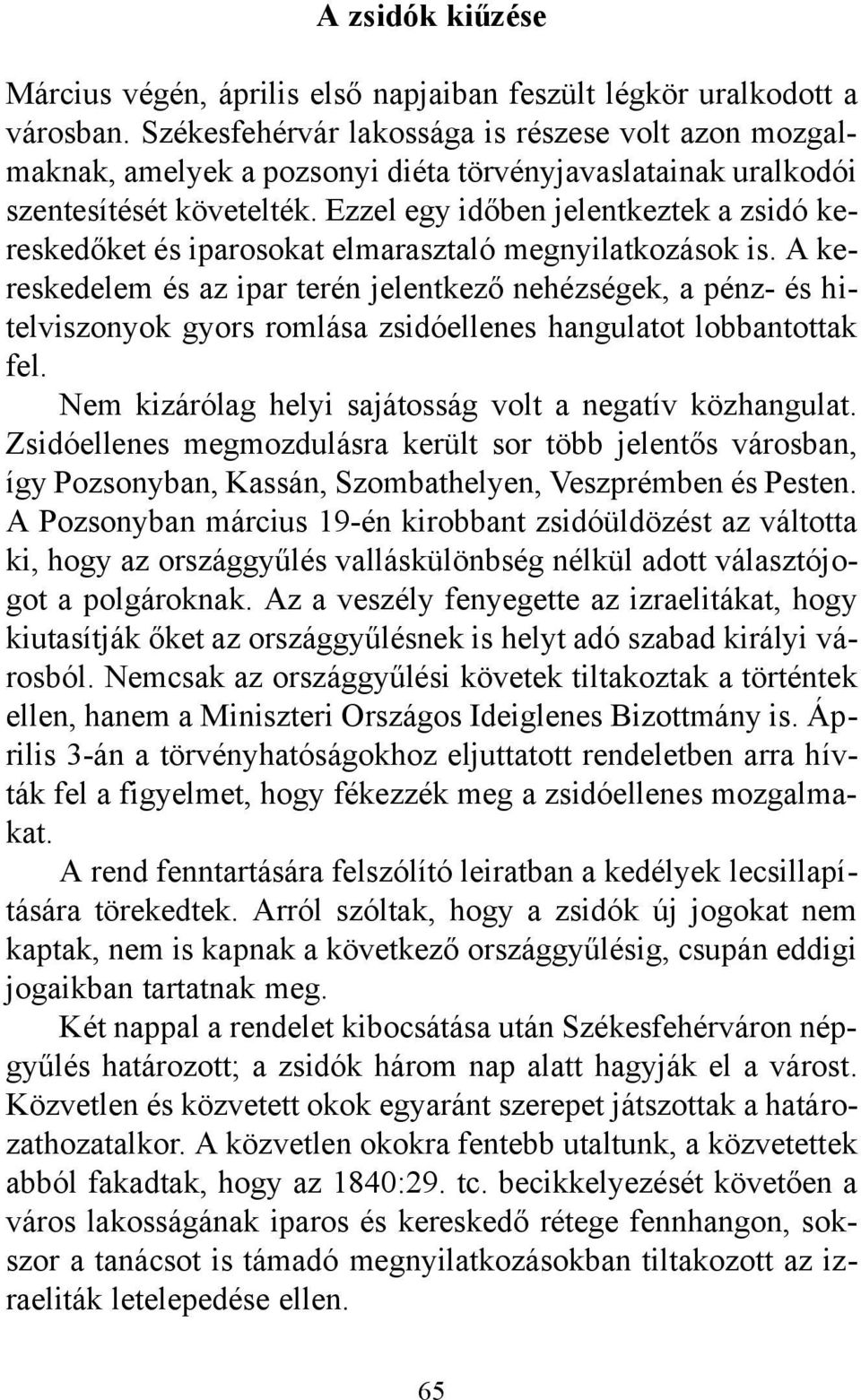 Ezzel egy időben jelentkeztek a zsidó kereskedőket és iparosokat elmarasztaló megnyilatkozások is.