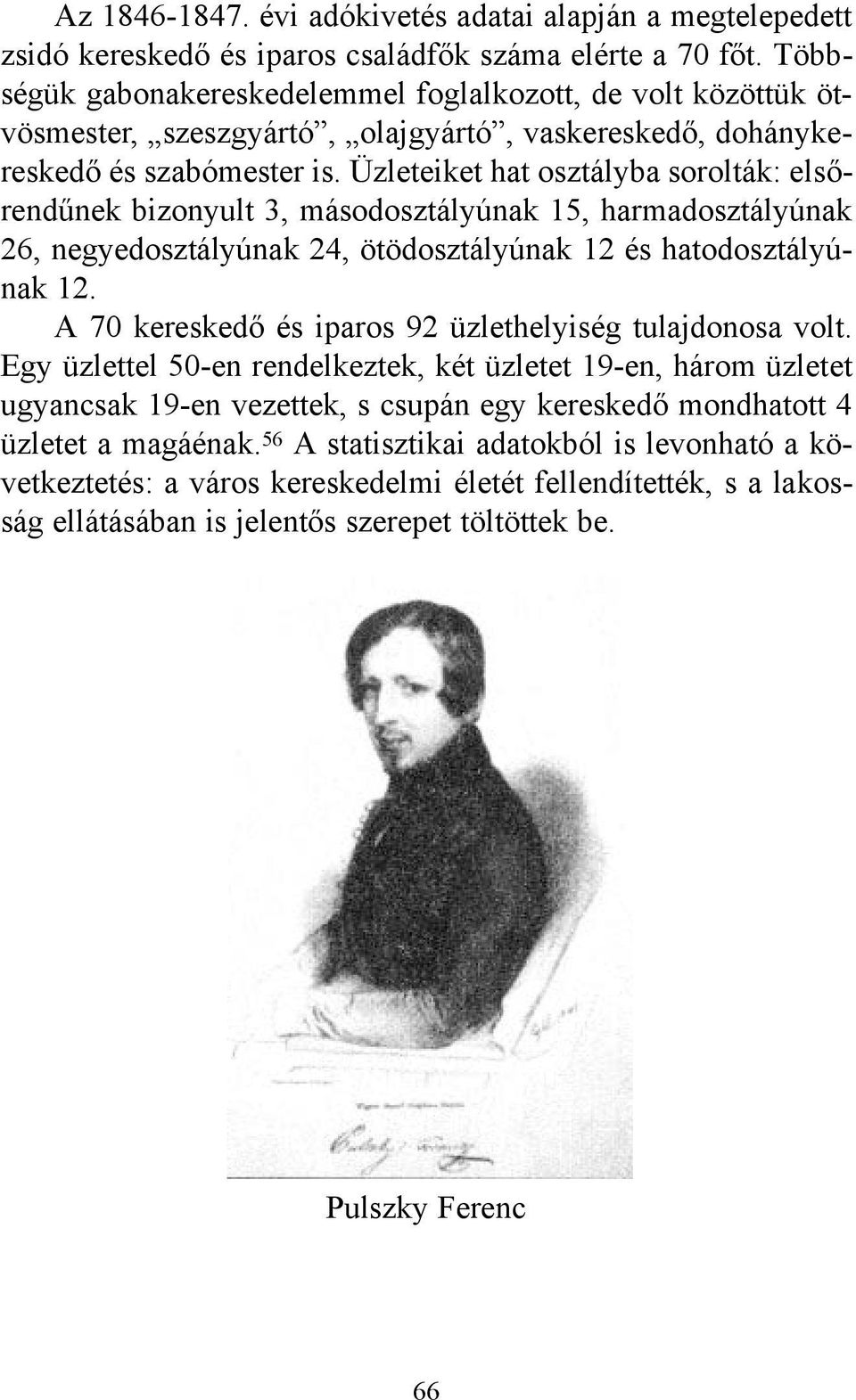 Üzleteiket hat osztályba sorolták: elsőrendűnek bizonyult 3, másodosztályúnak 15, harmadosztályúnak 26, negyedosztályúnak 24, ötödosztályúnak 12 és hatodosztályúnak 12.