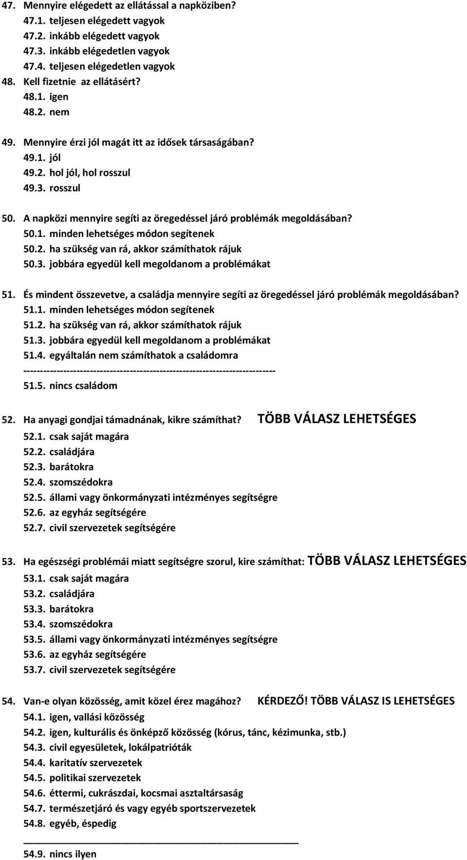 A napközi mennyire segíti az öregedéssel járó problémák megoldásában? 50.1. minden lehetséges módon segítenek 50.2. ha szükség van rá, akkor számíthatok rájuk 50.3.