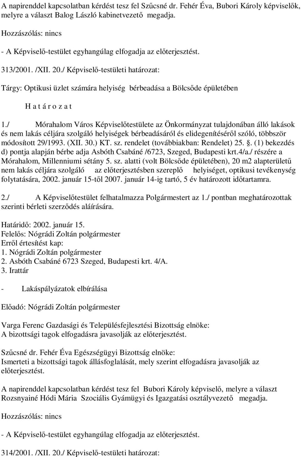 / Mórahalom Város Képviselőtestülete az Önkormányzat tulajdonában álló lakások és nem lakás céljára szolgáló helyiségek bérbeadásáról és elidegenítéséről szóló, többször módosított 29/1993. (XII. 30.