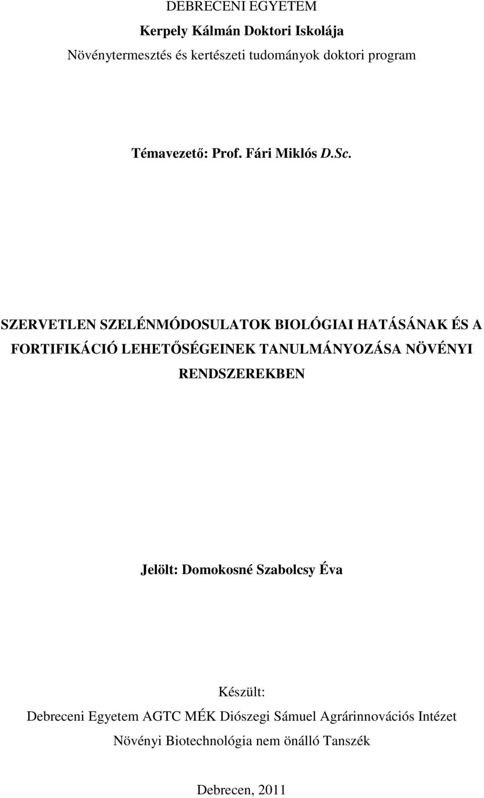 SZERVETLEN SZELÉNMÓDOSULATOK BIOLÓGIAI HATÁSÁNAK ÉS A FORTIFIKÁCIÓ LEHETŐSÉGEINEK TANULMÁNYOZÁSA NÖVÉNYI