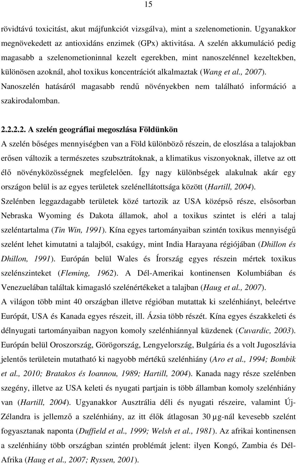 Nanoszelén hatásáról magasabb rendű növényekben nem található információ a szakirodalomban. 2.