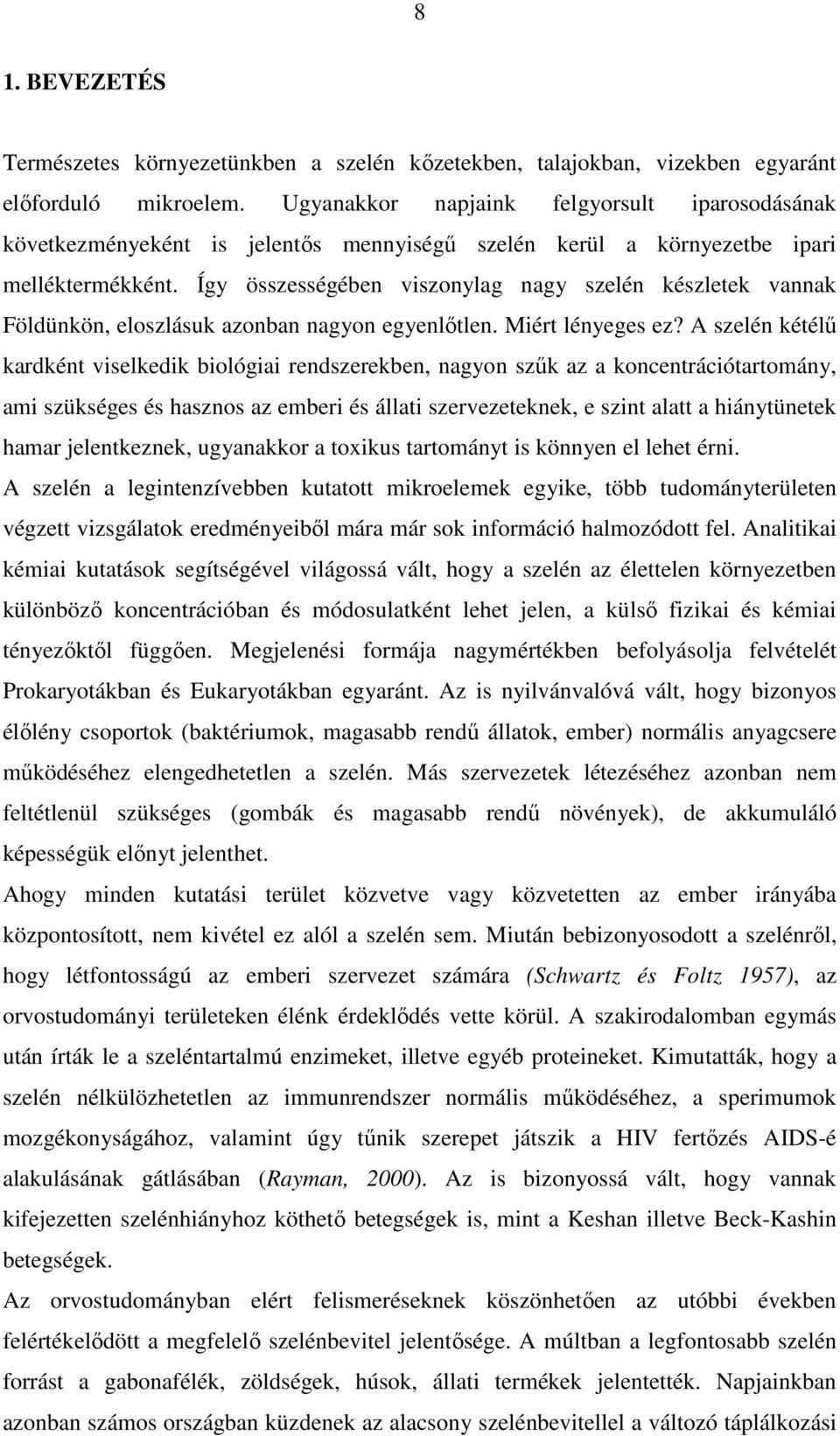 Így összességében viszonylag nagy szelén készletek vannak Földünkön, eloszlásuk azonban nagyon egyenlőtlen. Miért lényeges ez?