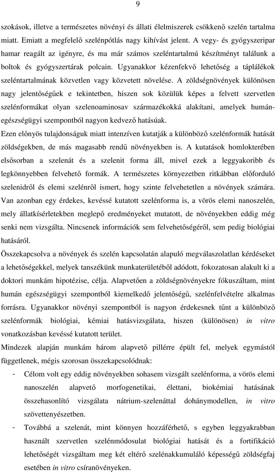 Ugyanakkor kézenfekvő lehetőség a táplálékok szeléntartalmának közvetlen vagy közvetett növelése.