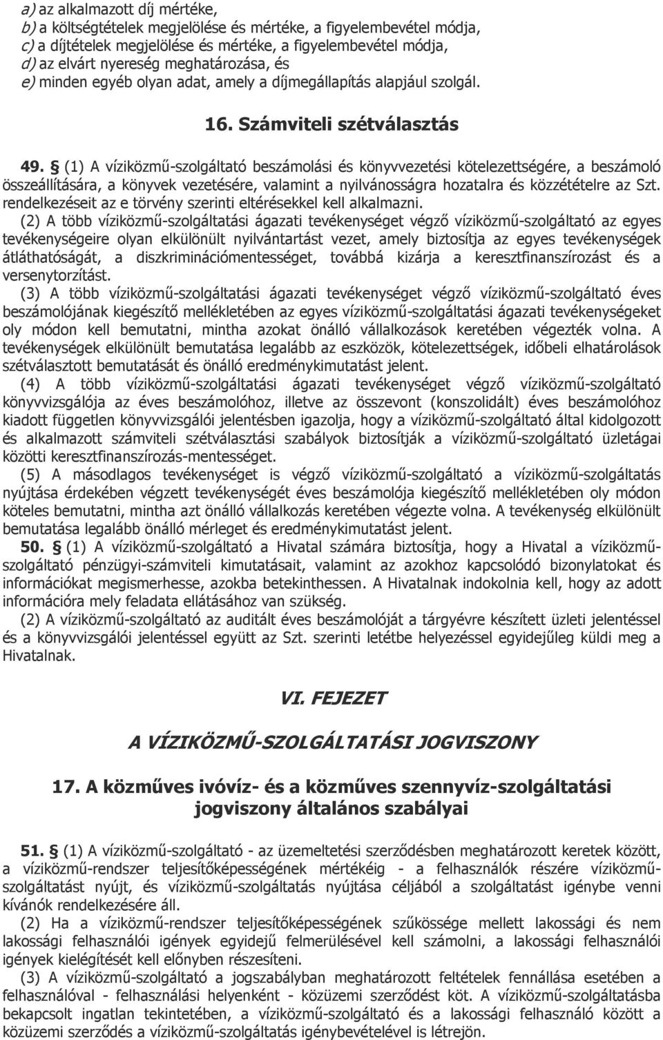 (1) A víziközmű-szolgáltató beszámolási és könyvvezetési kötelezettségére, a beszámoló összeállítására, a könyvek vezetésére, valamint a nyilvánosságra hozatalra és közzétételre az Szt.