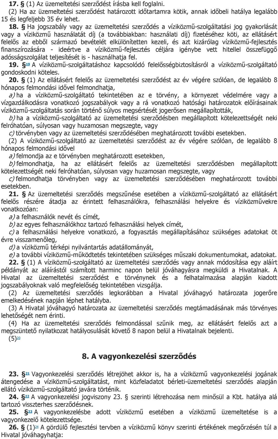 ebből származó bevételét elkülönítetten kezeli, és azt kizárólag víziközmű-fejlesztés finanszírozására - ideértve a víziközmű-fejlesztés céljára igénybe vett hitellel összefüggő adósságszolgálat