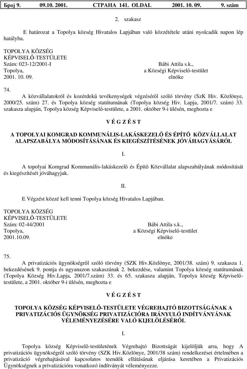 szám) 33. szakasza alapján, Topolya község Képviselő-testülete, a 2001.