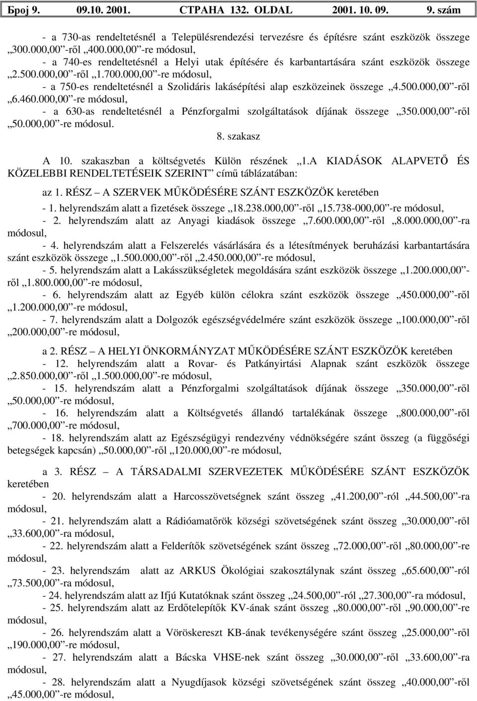 000,00 -re módosul, - a 750-es rendeltetésnél a Szolidáris lakásépítési alap eszközeinek összege 4.500.000,00 -ről 6.460.