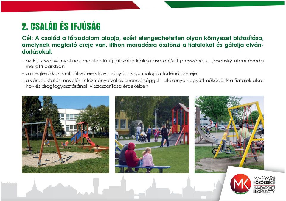 az EU-s szabványoknak megfelelő új játszótér kialakítása a Golf presszónál a Jesenský utcai óvoda melletti parkban a meglevő központi