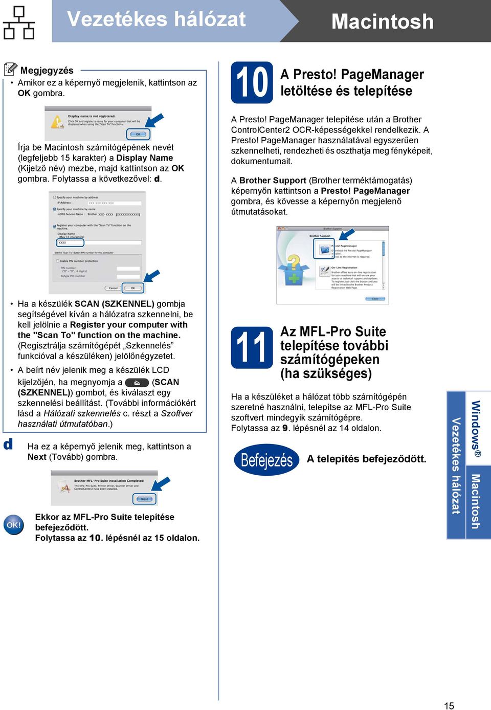 A Presto! PageManager telepítése után a Brother ControlCenter2 OCR-képességekkel rendelkezik. A Presto!