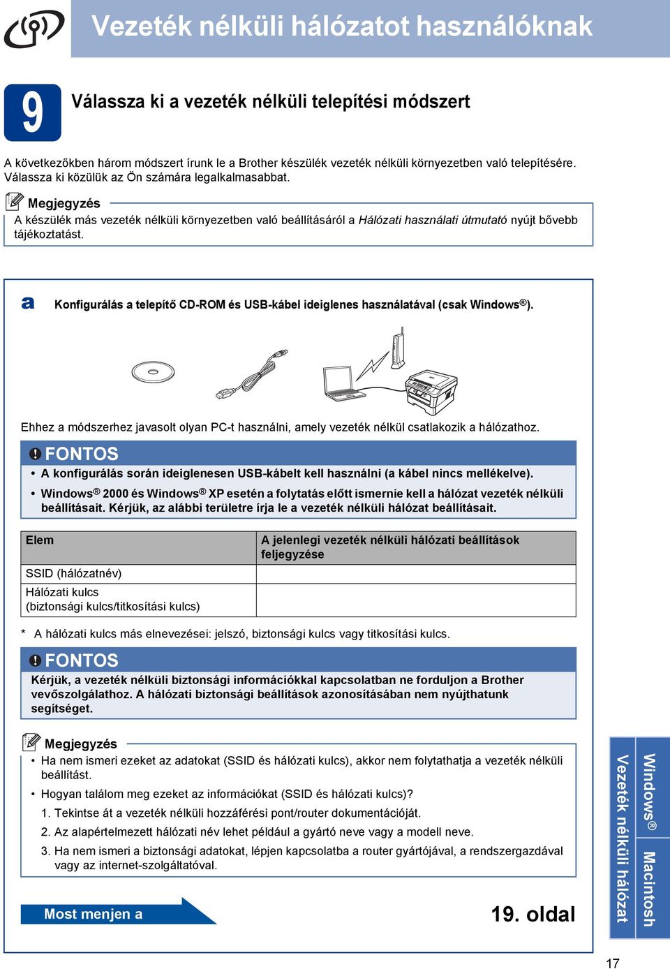 a Konfigurálás a telepítő CD-ROM és USB-kábel ideiglenes használatával (csak Windows ). Ehhez a módszerhez javasolt olyan PC-t használni, amely vezeték nélkül csatlakozik a hálózathoz.