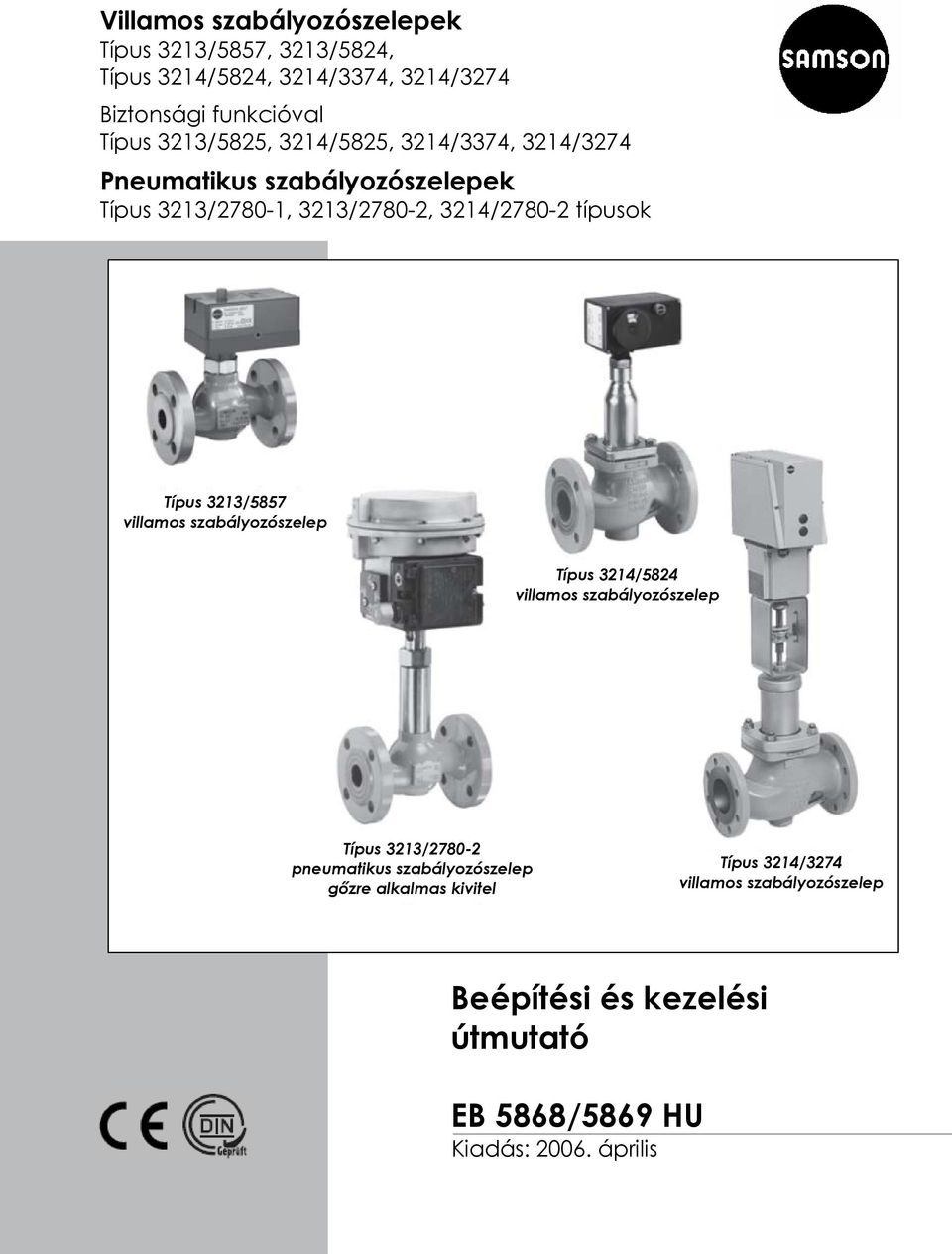 típusok Típus 3213/5857 villamos szabályozószelep Típus 3214/5824 villamos szabályozószelep Típus 3213/2780-2 pneumatikus