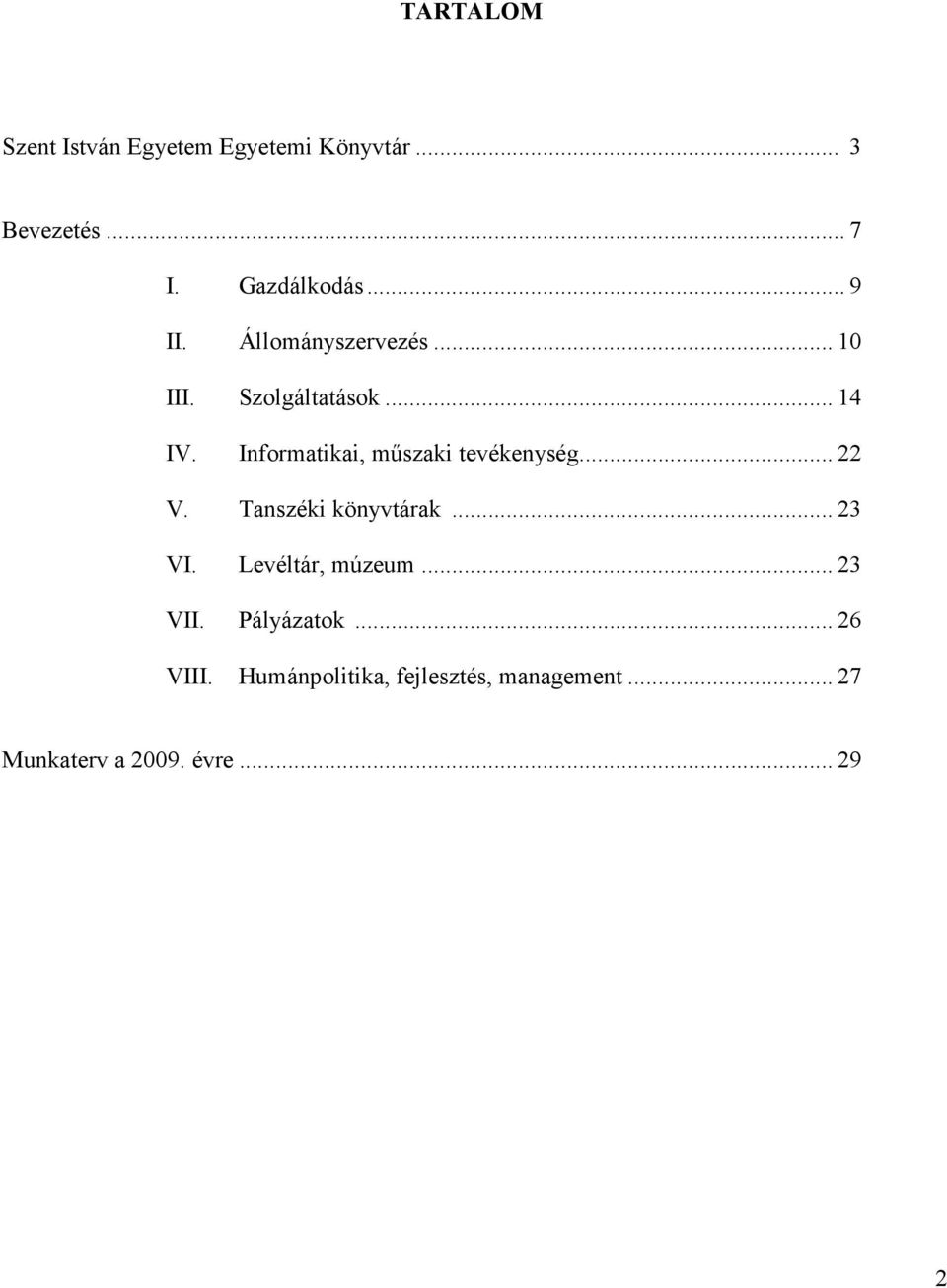 Informatikai, mőszaki tevékenység... 22 V. Tanszéki könyvtárak... 23 VI.