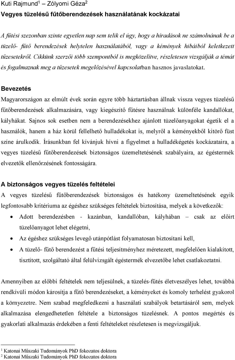 Cikkünk szerzői több szempontból is megközelítve, részletesen vizsgálják a témát és fogalmaznak meg a tűzesetek megelőzésével kapcsolatban hasznos javaslatokat.