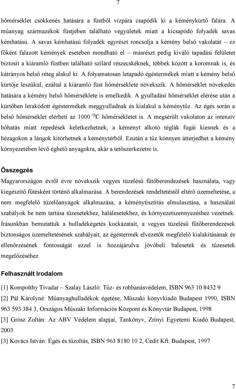 szilárd részecskéknek, többek között a koromnak is, és kátrányos belső réteg alakul ki.