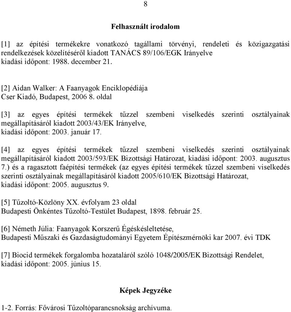 oldal [3] az egyes építési termékek tűzzel szembeni viselkedés szerinti osztályainak megállapításáról kiadott 2003/43/EK Irányelve, kiadási időpont: 2003. január 17.