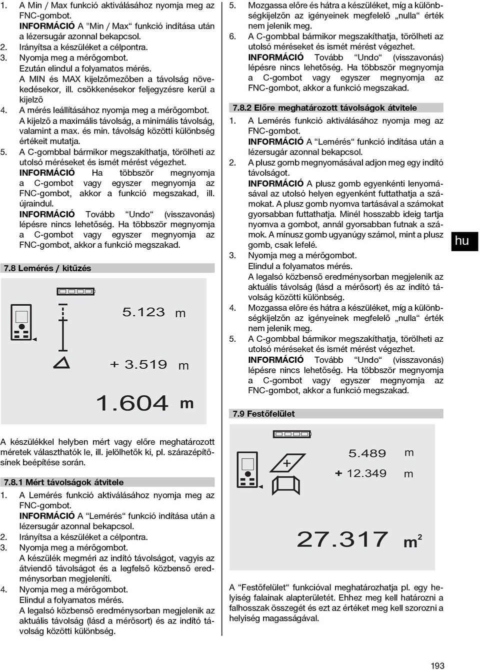 A kijelző a axiális távolság, a iniális távolság, valaint a ax. és in. távolság közötti különbség értékeit utatja. 5.