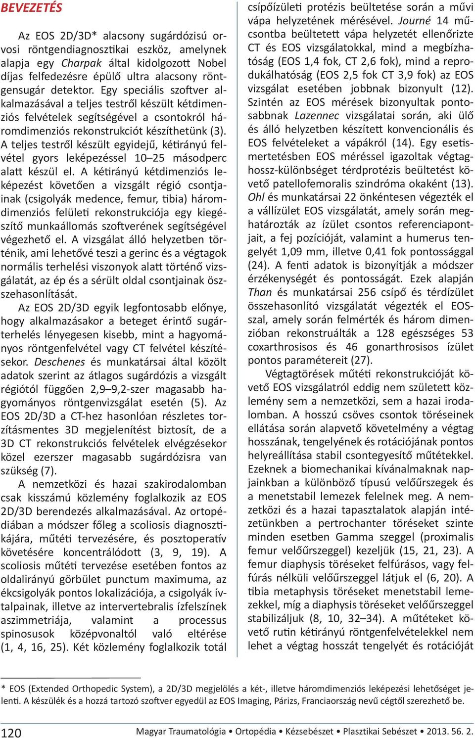 A teljes testről készült egyidejű, kétirányú felvétel gyors leképezéssel 10 25 másodperc alatt készül el.