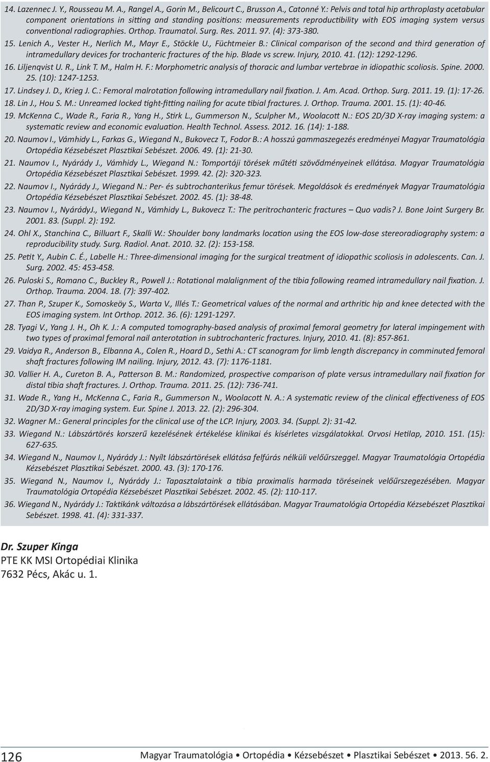 Orthop. Traumatol. Surg. Res. 2011. 97. (4): 373-380. 15. Lenich A., Vester H., Nerlich M., Mayr E., Stöckle U., Füchtmeier B.