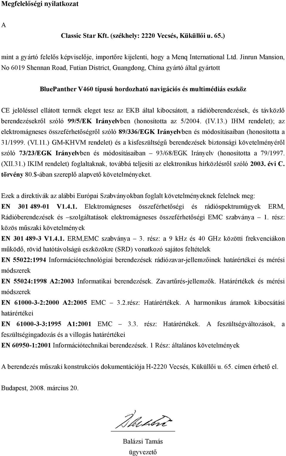 tesz az EKB által kibocsátott, a rádióberendezések, és távközlő berendezésekről szóló 99/5/EK Irányelvben (honosította az 5/2004. (IV.13.