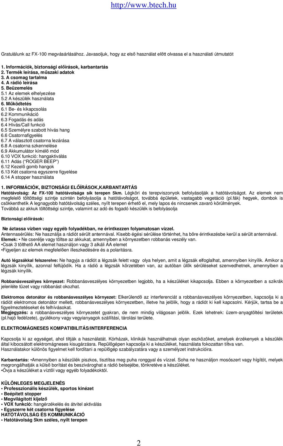 Mőködtetés 6.1 Be- és kikapcsolás 6.2 Kommunikáció 6.3 Fogadás és adás 6.4 Hívás/Call funkció 6.5 Személyre szabott hívás hang 6.6 Csatornafigyelés 6.7 A választott csatorna lezárása 6.