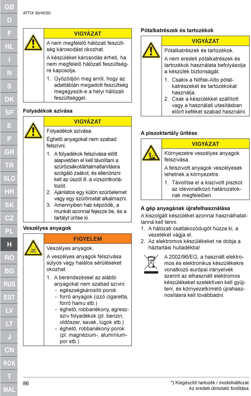 Folyadékok szívása VIGYÁZAT Folyadékok szívása. Éghető anyagokat nem szabad felszívni.