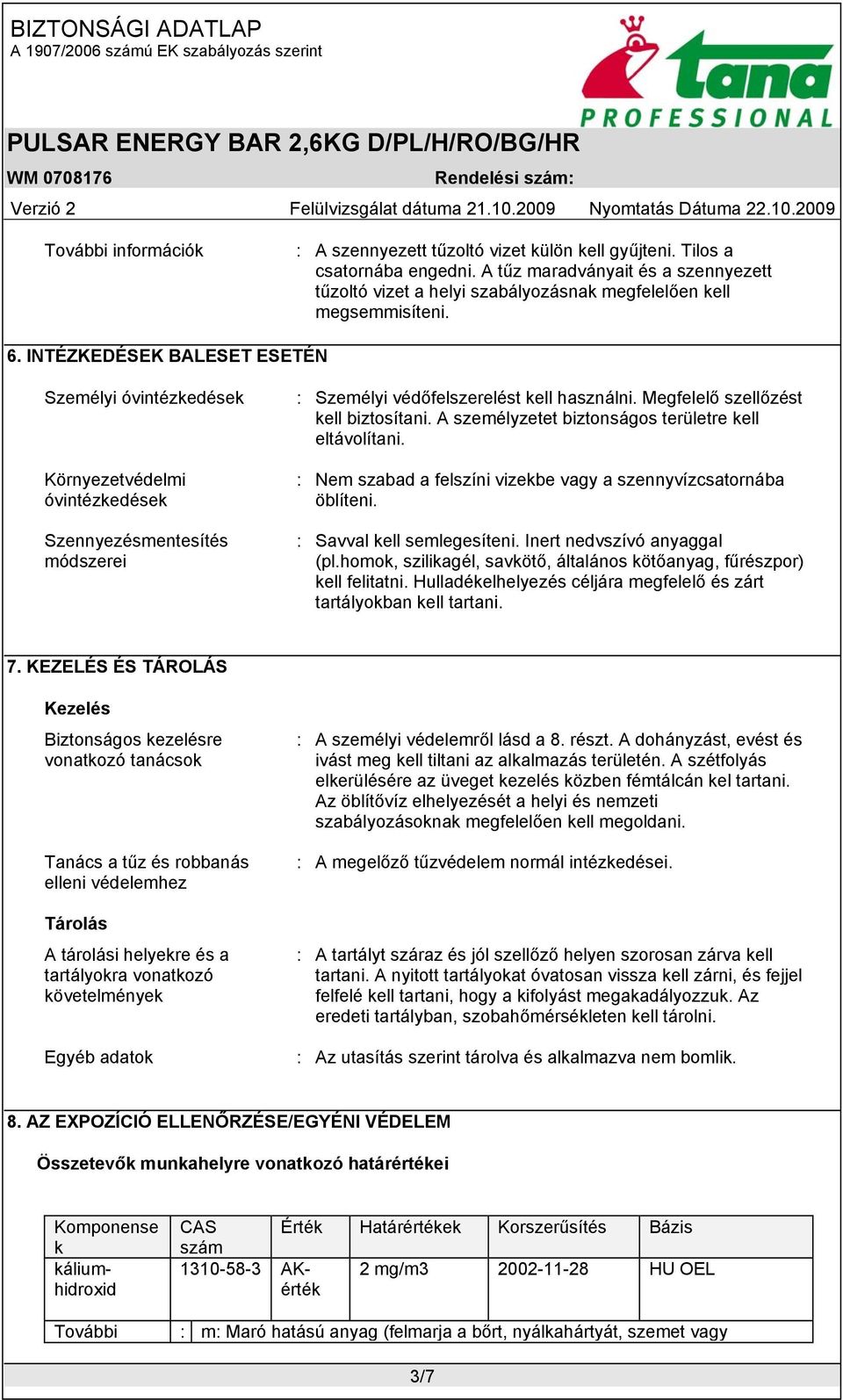 INTÉZKEDÉSEK BALESET ESETÉN Személyi óvintézkedések Környezetvédelmi óvintézkedések Szennyezésmentesítés módszerei : Személyi védőfelszerelést kell használni. Megfelelő szellőzést kell biztosítani.