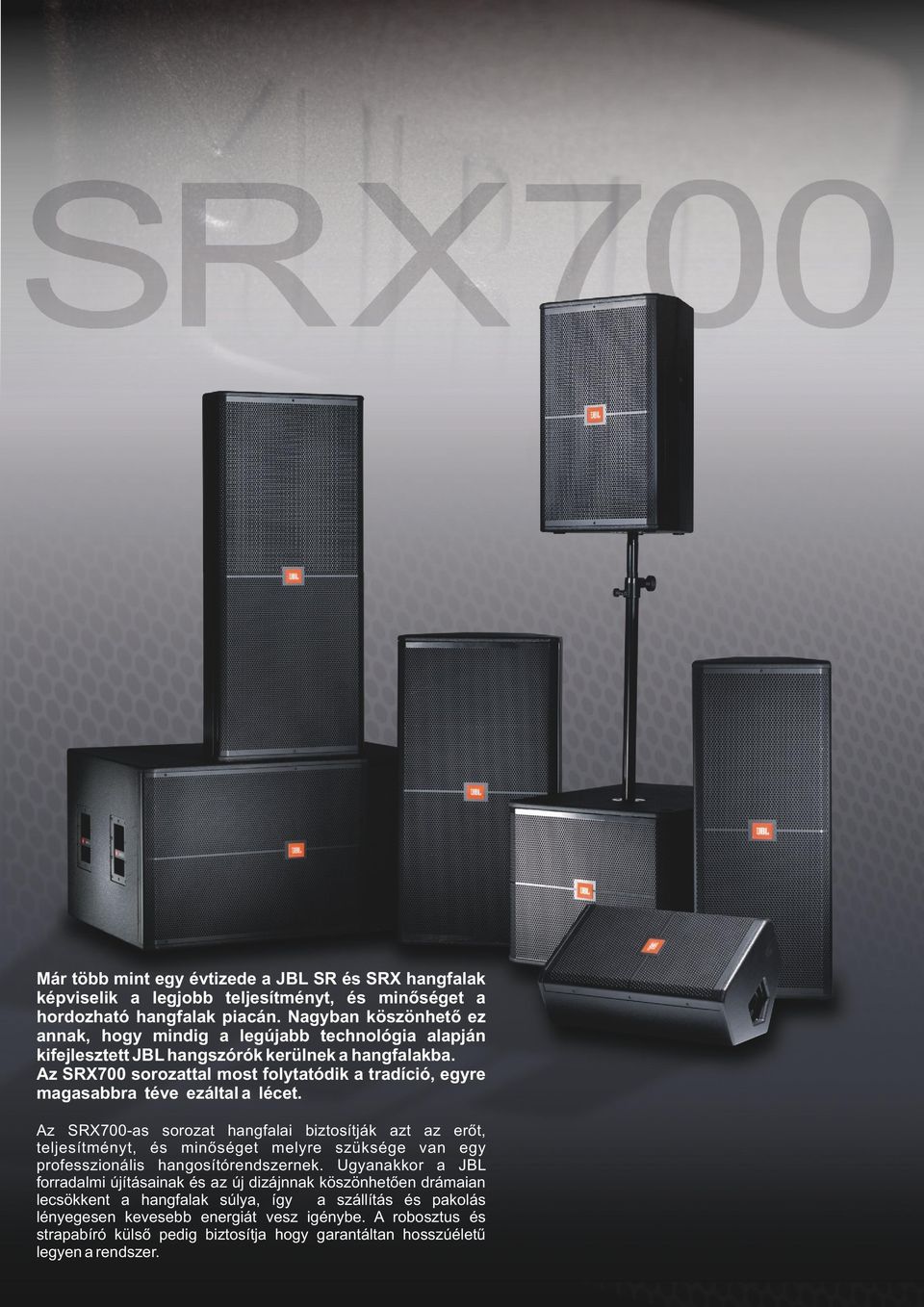 Az SRX700 sorozattal most folytatódik a tradíció, egyre magasabbra téve ezáltal a lécet.