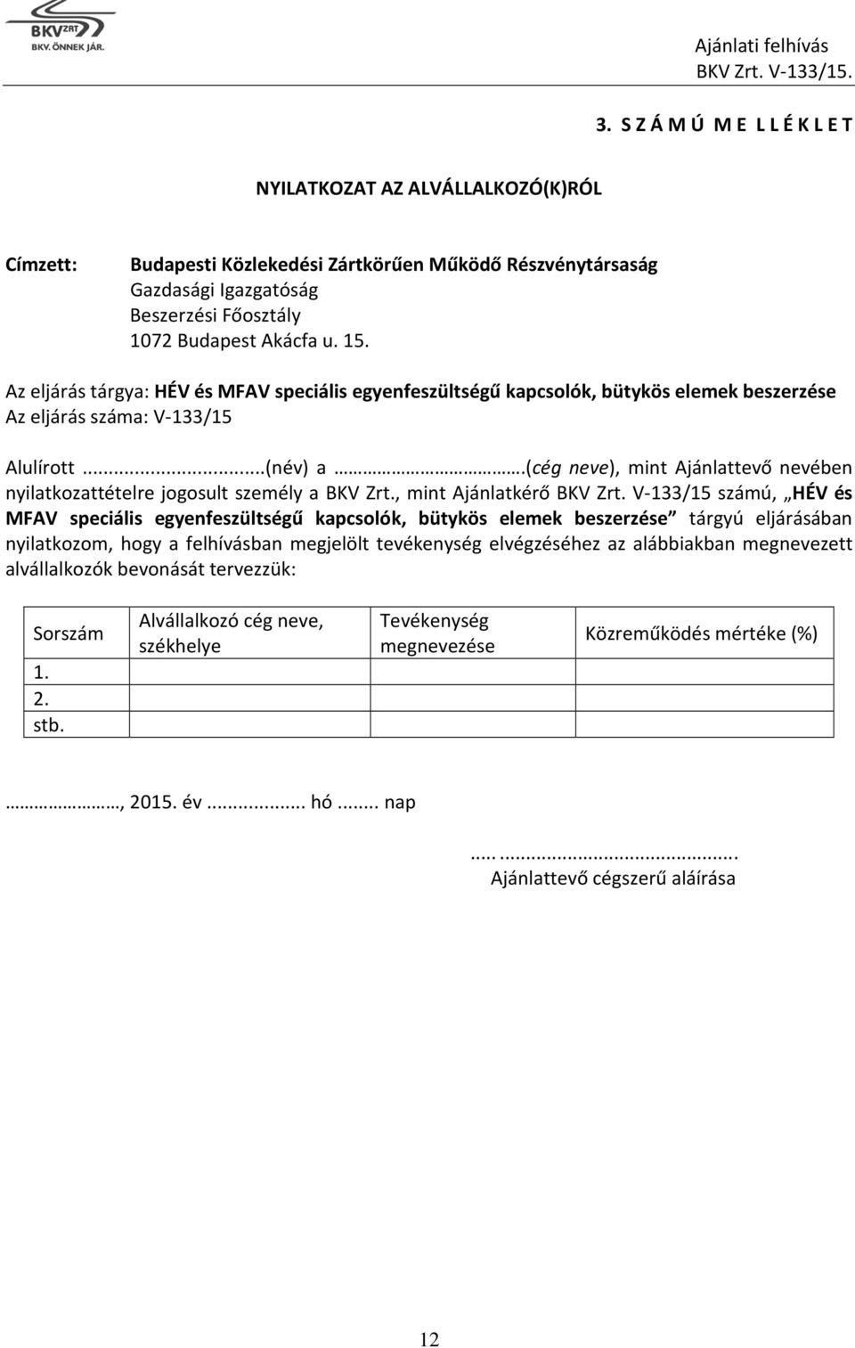 (cég neve), mint Ajánlattevő nevében nyilatkozattételre jogosult személy a BKV Zrt., mint Ajánlatkérő BKV Zrt.