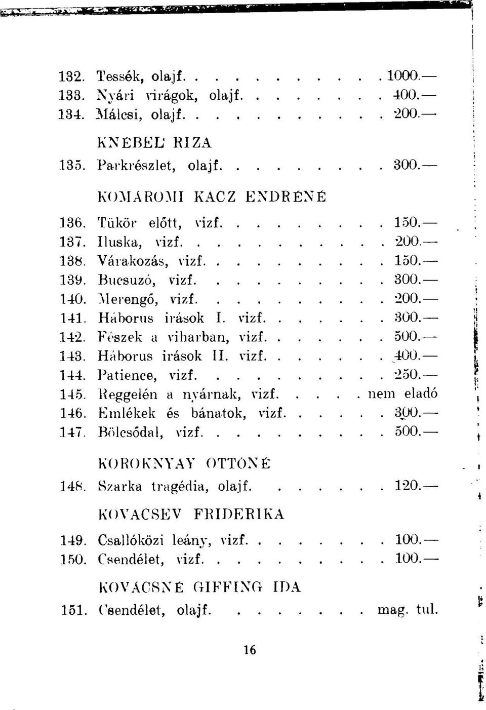 Háborús irások II. vizf 400. 144. Patience, vizf 250. 145. Reggelén a nyárnak, vizf nem eladó 146. Emlékek és bánatok, vizf 300. 147. Bölcsődal, vizf 500.