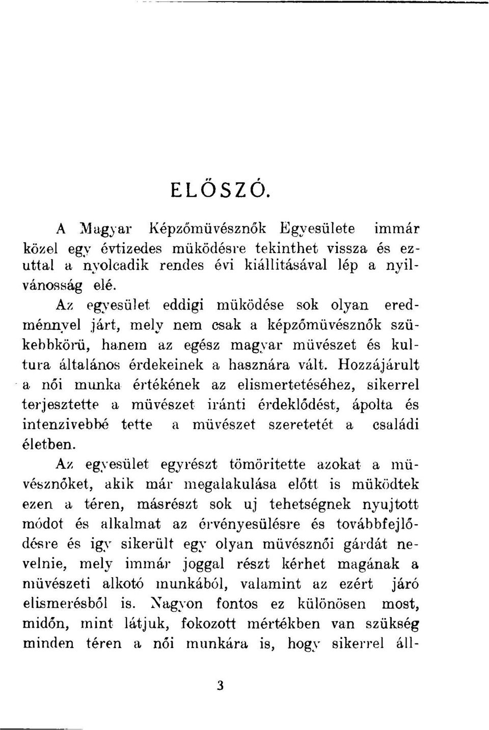 Hozzájárult a női munka értékének az elismertetéséhez, sikerrel terjesztette a művészet iránti érdeklődést, ápolta és intenzivebbé tette a művészet szeretetét a családi életben.