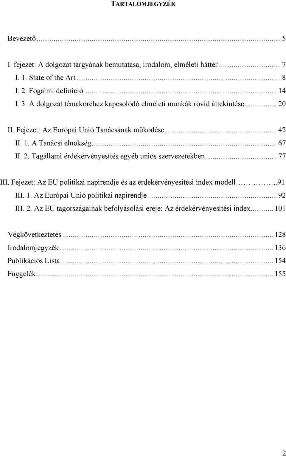 .. 77 III. Fejezet: Az EU politikai napirendje és az érdekérvényesítési index modell..91 III. 1. Az Európai Unió politikai napirendje... 92 III. 2.