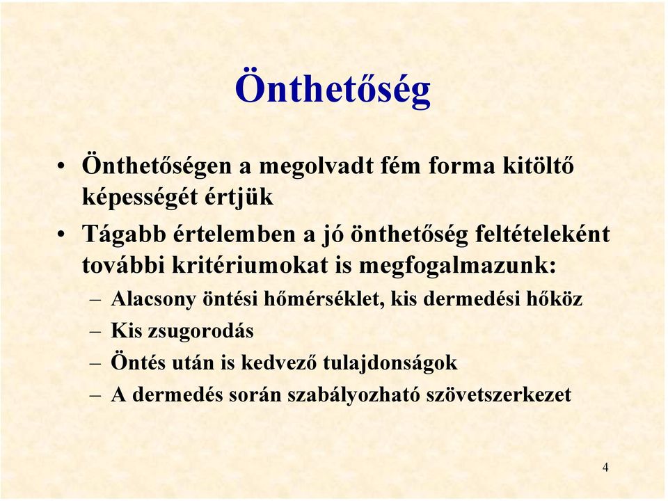 megfogalmazunk: Alacsony öntési hőmérséklet, kis dermedési hőköz Kis