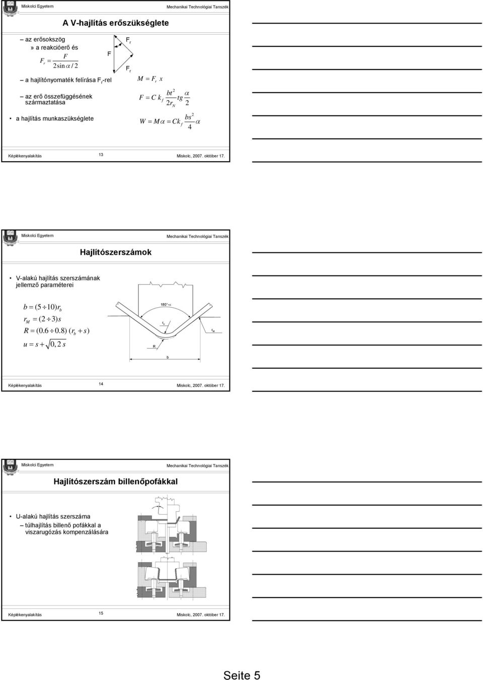 Hajlíószeszámok V-alakú hajlíás szeszámának jellemző paaméeei = (5 10) = ( 3) s = (0.6 0.