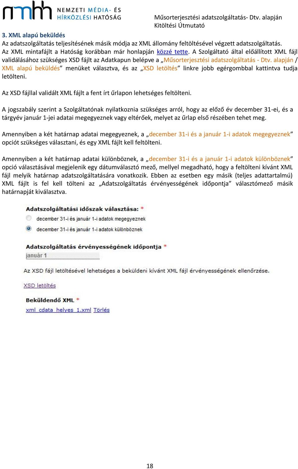 alapján / XML alapú beküldés menüket választva, és az XSD letöltés linkre jobb egérgombbal kattintva tudja letölteni. Az XSD fájllal validált XML fájlt a fent írt űrlapon lehetséges feltölteni.