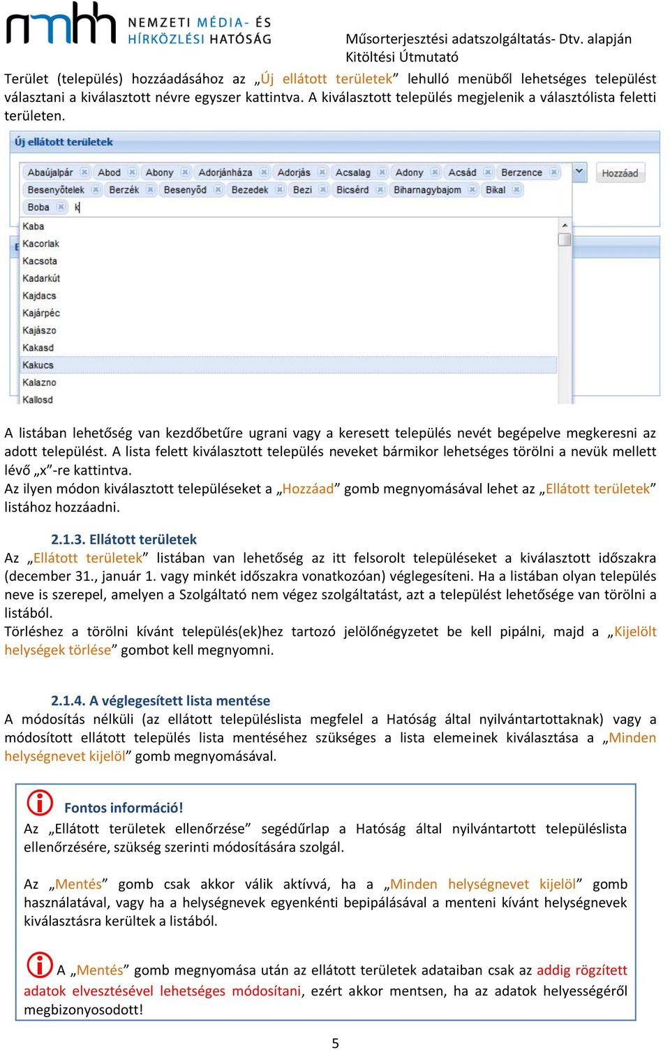 A lista felett kiválasztott település neveket bármikor lehetséges törölni a nevük mellett lévő x -re kattintva.