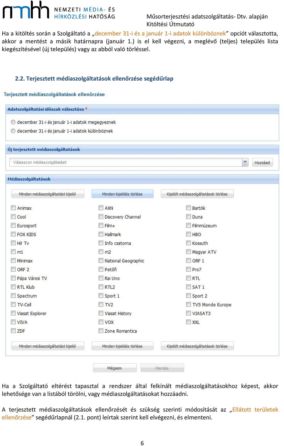 2. Terjesztett médiaszolgáltatások ellenőrzése segédűrlap Ha a Szolgáltató eltérést tapasztal a rendszer által felkínált médiaszolgáltatásokhoz képest, akkor lehetősége