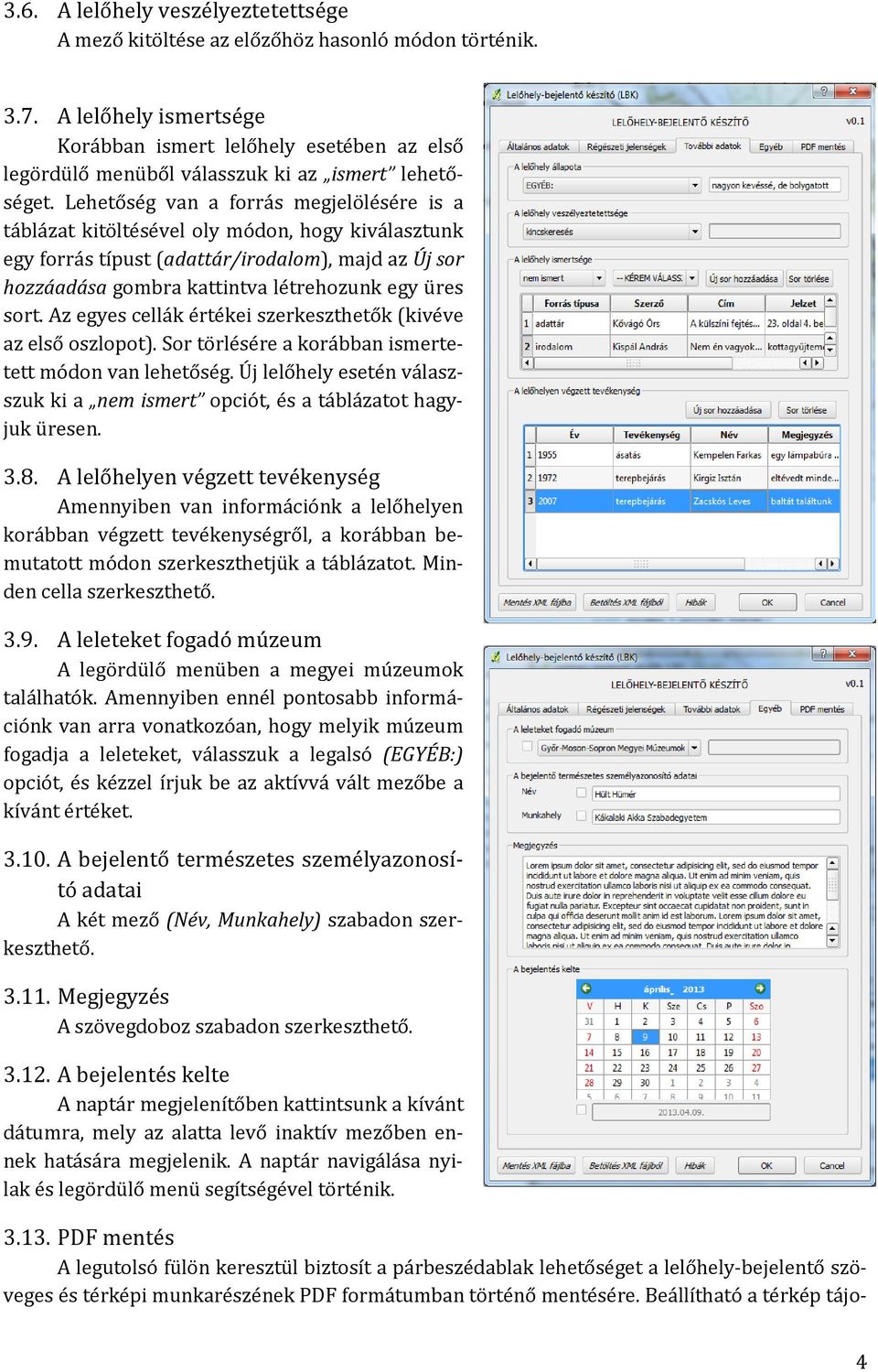 Lehetőség van a forrás megjelölésére is a táblázat kitöltésével oly módon, hogy kiválasztunk egy forrás típust (adattár/irodalom), majd az Új sor hozzáadása gombra kattintva létrehozunk egy üres sort.