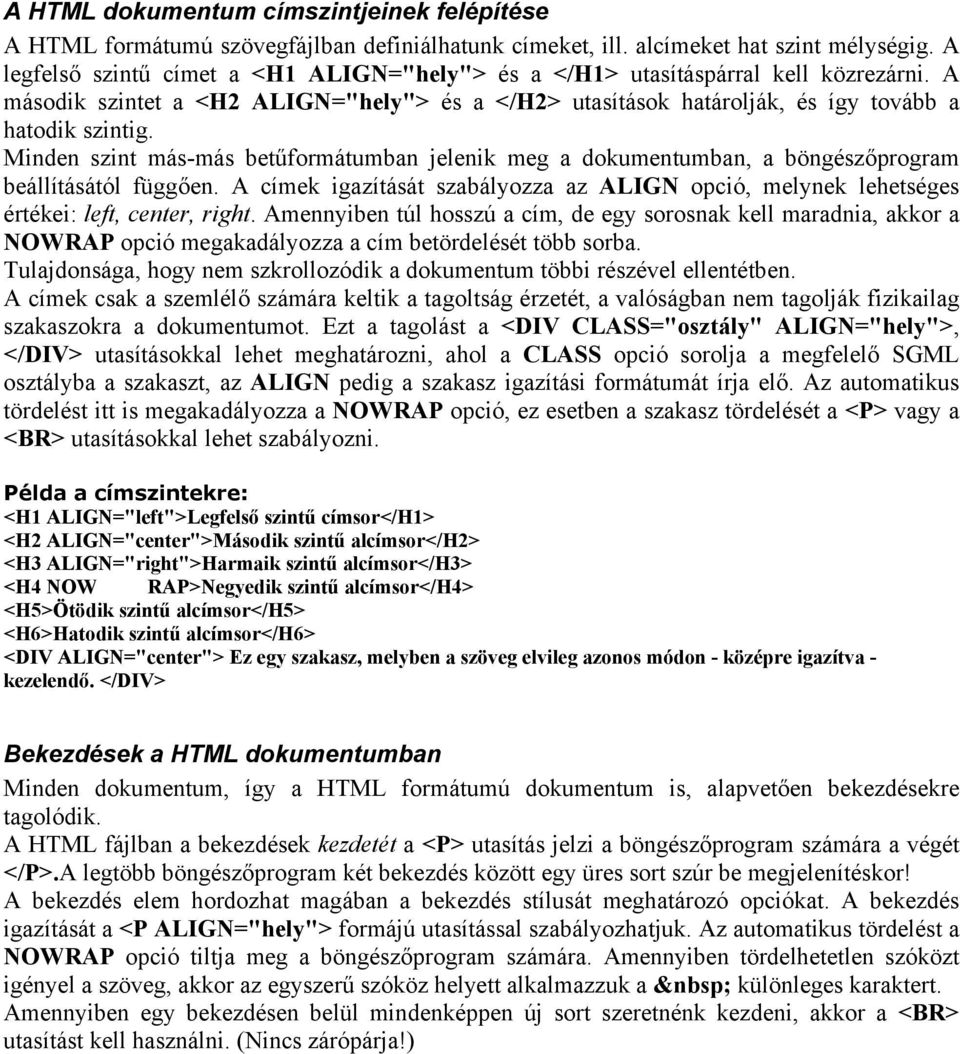 Minden szint más-más betűformátumban jelenik meg a dokumentumban, a böngészőprogram beállításától függően.