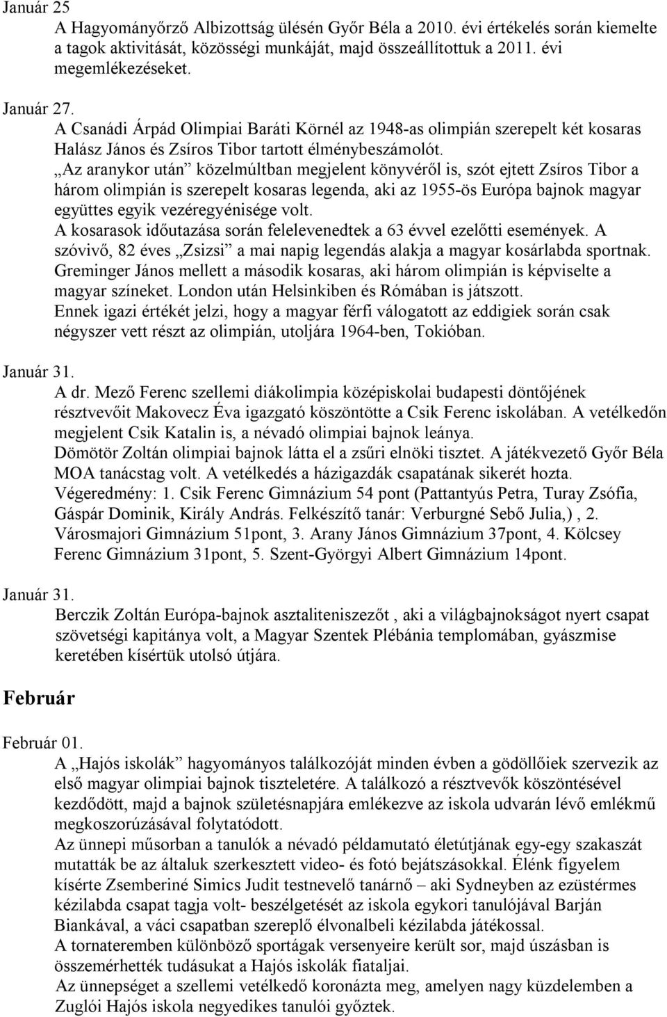 Az aranykor után közelmúltban megjelent könyvéről is, szót ejtett Zsíros Tibor a három olimpián is szerepelt kosaras legenda, aki az 1955-ös Európa bajnok magyar együttes egyik vezéregyénisége volt.