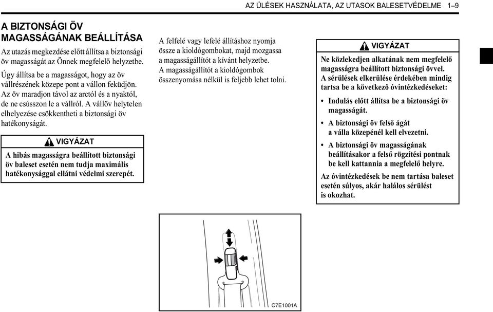 A vállöv helytelen elhelyezése csökkentheti a biztonsági öv hatékonyságát.