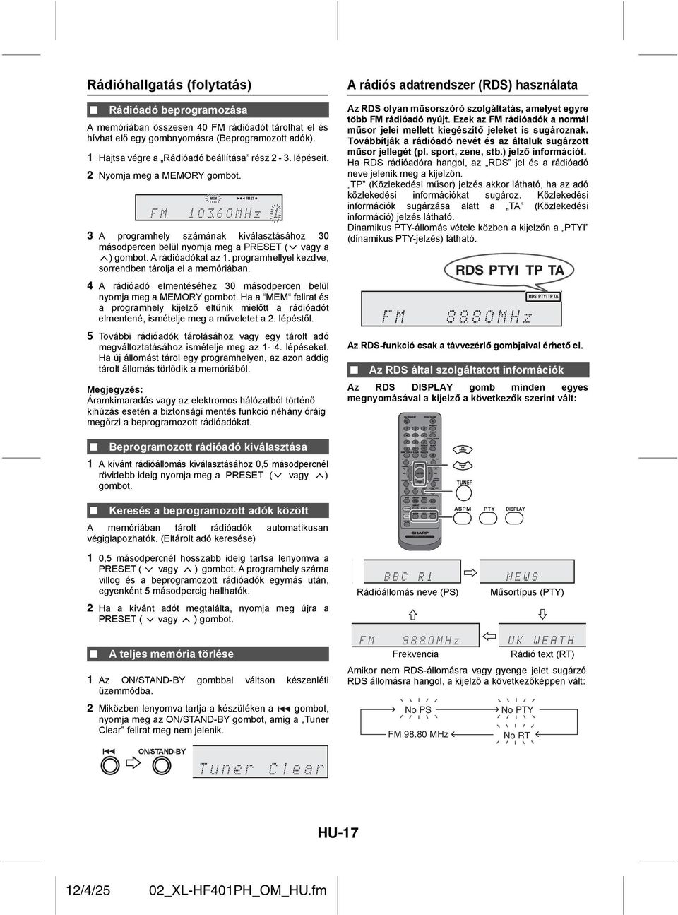 A rádióadókat az 1. programhellyel kezdve, sorrendben tárolja el a memóriában. 4 A rádióadó elmentéséhez 30 másodpercen belül nyomja meg a MEMORY gombot.