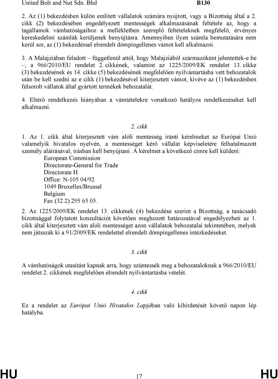 kerüljenek benyújtásra. Amennyiben ilyen számla bemutatására nem kerül sor, az (1) bekezdéssel elrendelt dömpingellenes vámot kell alkalmazni. 3.