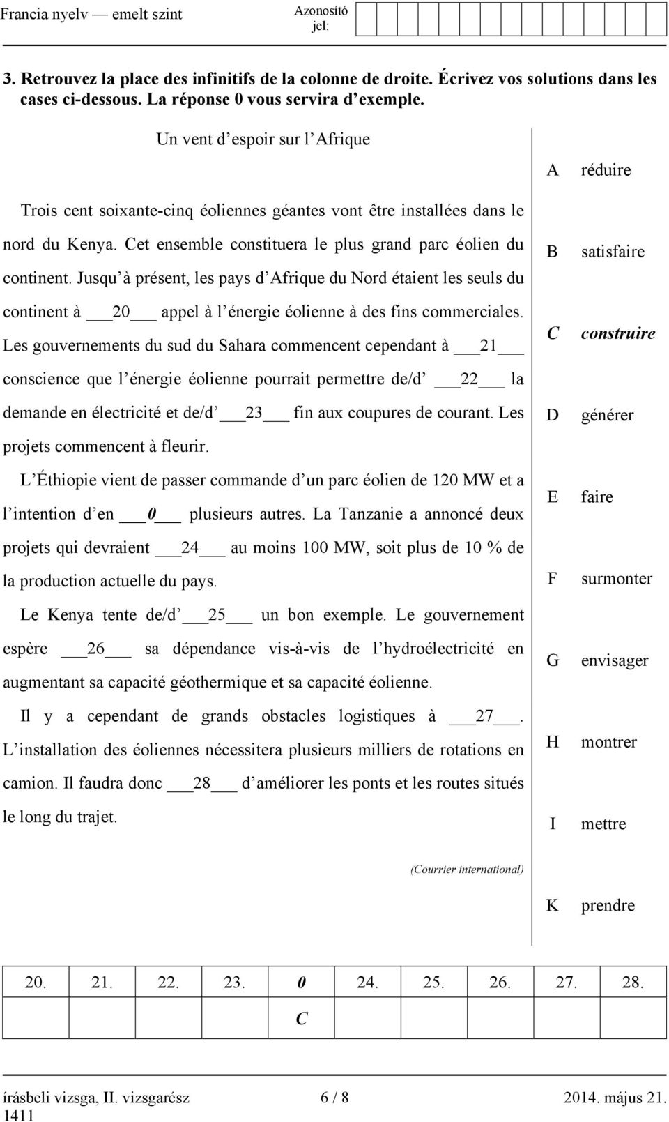 Jusqu à présent, les pays d Afrique du Nord étaient les seuls du continent à 20 appel à l énergie éolienne à des fins commerciales.