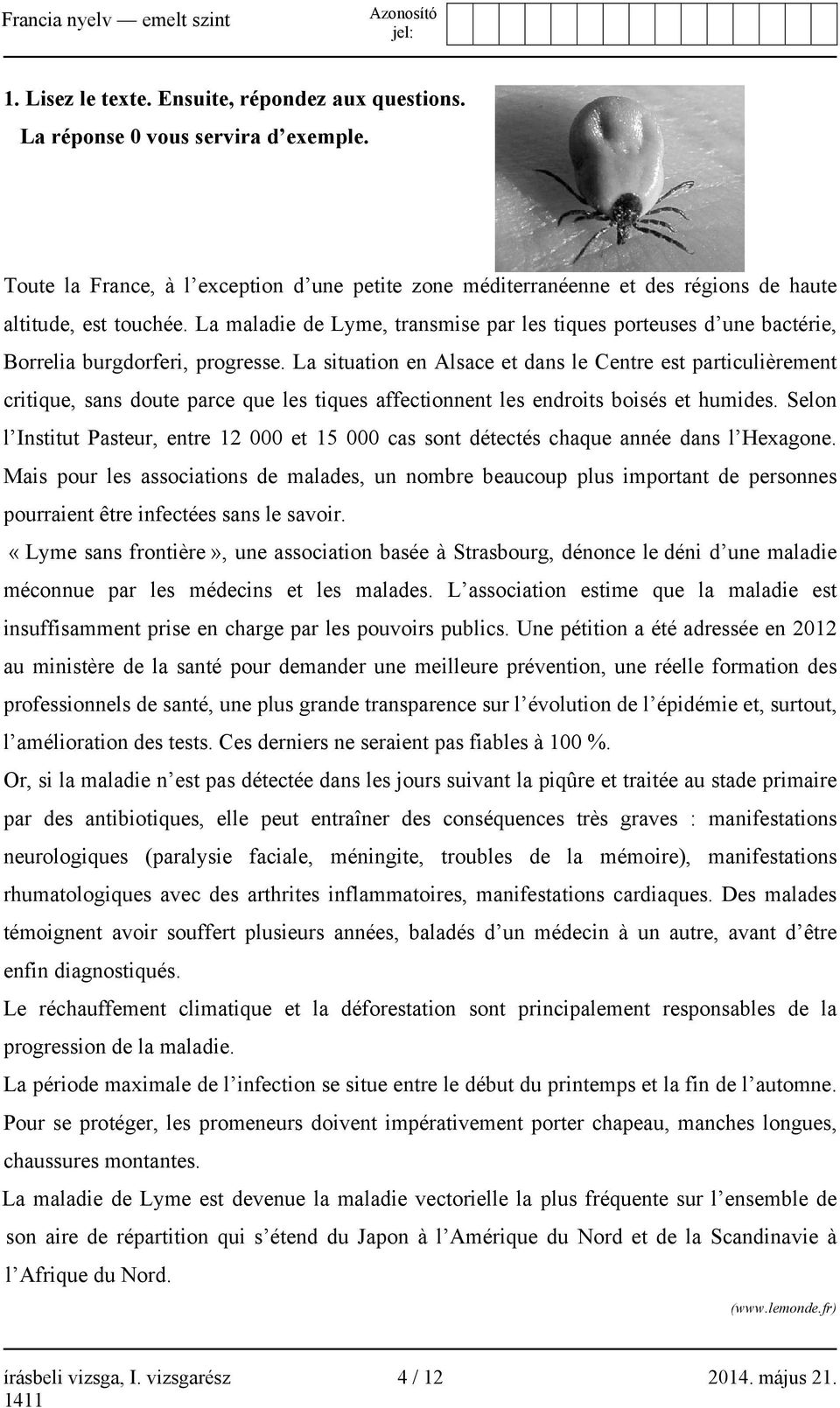 La situation en Alsace et dans le Centre est particulièrement critique, sans doute parce que les tiques affectionnent les endroits boisés et humides.